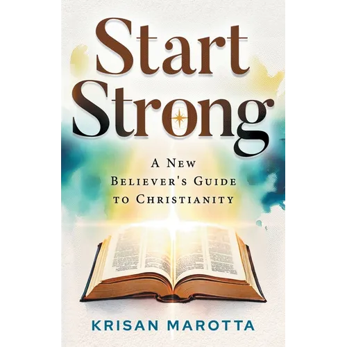Start Strong: A New Believer's Guide to Christianity - Paperback