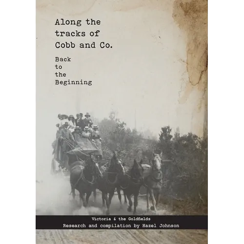 Along the tracks of Cobb and Co. - Back to the Beginning: Victoria & the Goldfields - Paperback