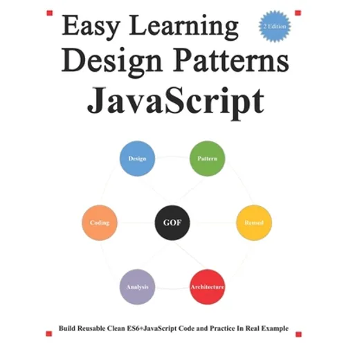 Easy Learning Design Patterns JavaScript (2 Edition): Build Reusable Clean ES6+JavaScript Code and Practice In Real Example - Paperback