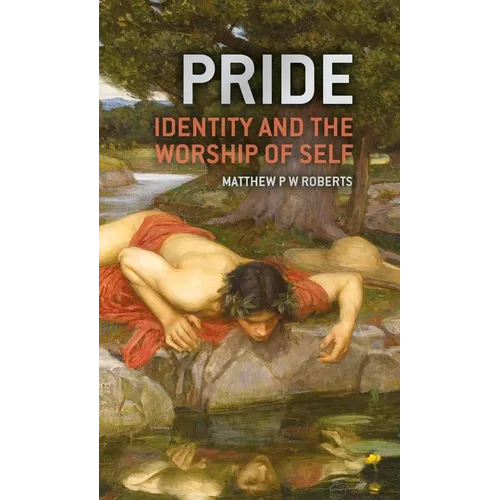 Pride: Identity and the Worship of Self - Hardcover