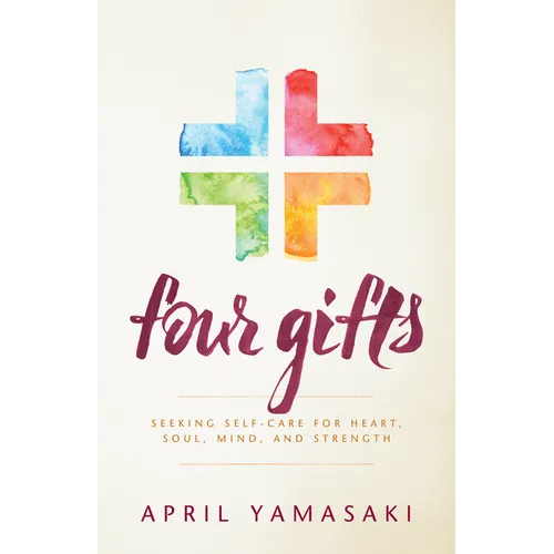Four Gifts: Seeking Self-Care for Heart, Soul, Mind, and Strength - Paperback