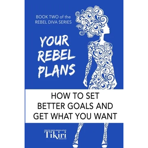 Your Rebel Plans: 4 Simple Steps to Getting Unstuck and Making Progress Today - Paperback