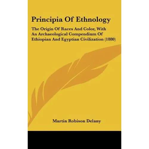 Principia Of Ethnology: The Origin Of Races And Color, With An Archaeological Compendium Of Ethiopian And Egyptian Civilization (1880) - Hardcover