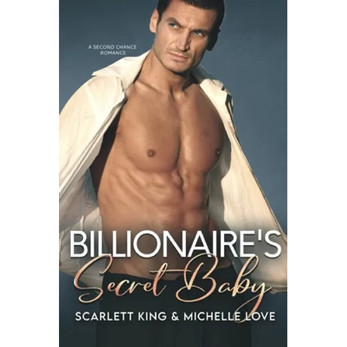 Billionaire's Secret Baby: A Second Chance Romance - Paperback