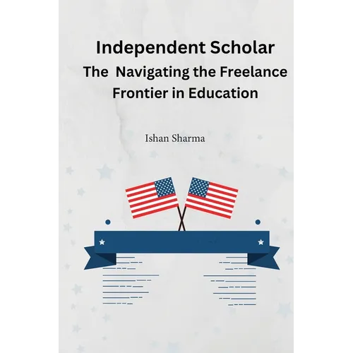 The Independent Scholar Navigating the Freelance Frontier in Education - Paperback