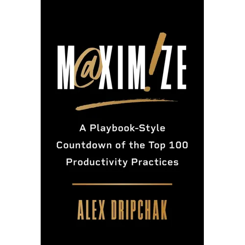 Maximize: A Playbook-Style Countdown of the Top 100 Productivity Practices - Paperback