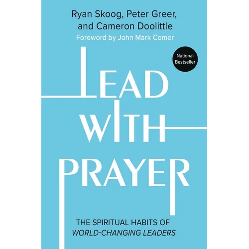 Lead with Prayer: The Spiritual Habits of World-Changing Leaders - Hardcover