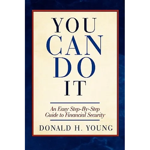You Can Do It!: An Easy Step-By-Step Guide to Financial Security - Paperback