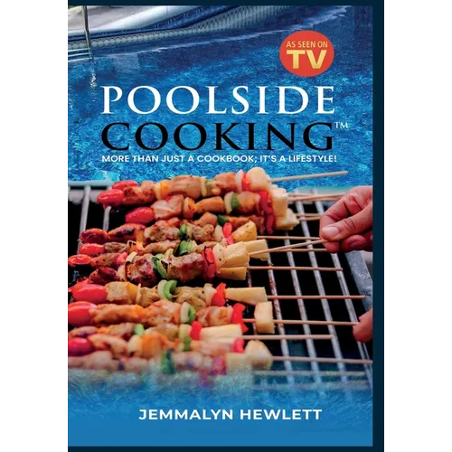 Poolside Cooking: More Than Just a Cookbook; It's a Lifestyle! - Paperback