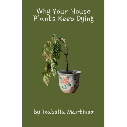 Why Your House Plants Keep Dying - Paperback