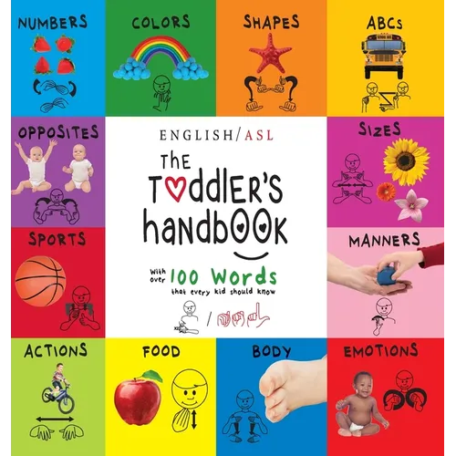 The Toddler's Handbook: (English / American Sign Language - ASL) Numbers, Colors, Shapes, Sizes, Abc's, Manners, and Opposites, with over 100 Words th - Hardcover