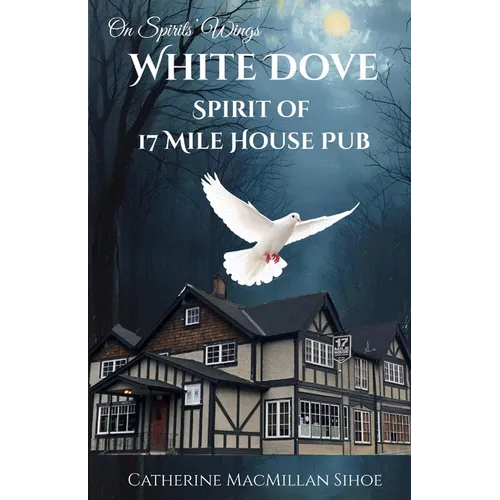 White Dove Spirit of 17 Mile House Pub - Paperback