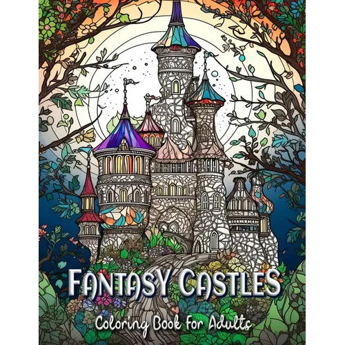 Fantasy Castles Coloring Book for Adults: Relax and Unwind with Magical Castle Scenes - Paperback