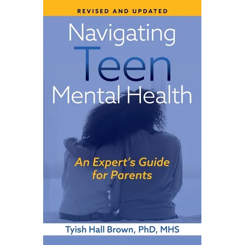 Navigating Teen Mental Health: An Expert's Guide for Parents-Revised and Updated - Paperback