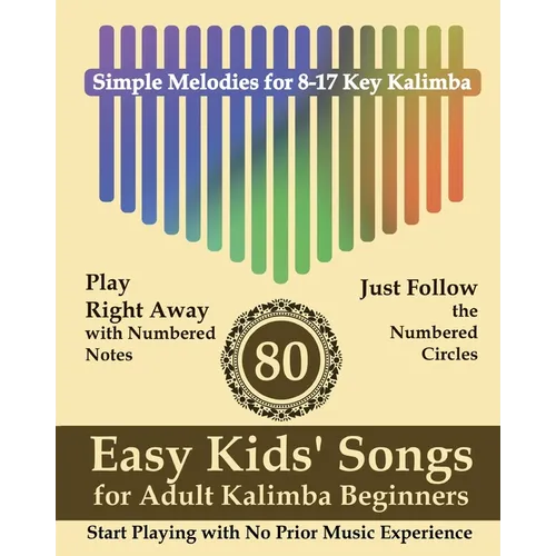 80 Easy Kids' Songs for Adult Kalimba Beginners: Start Playing with No Prior Music Experience