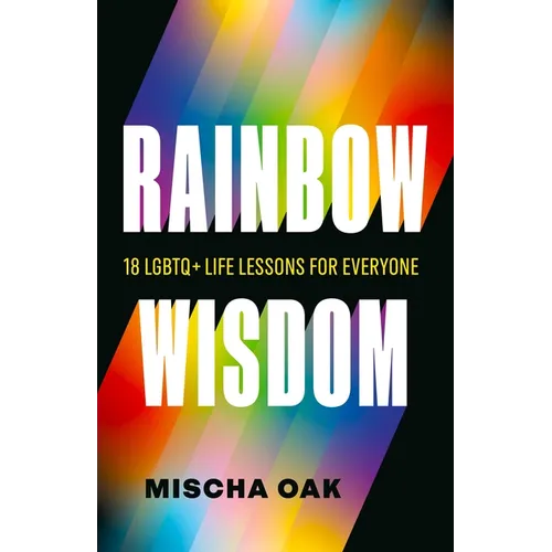 Rainbow Wisdom: 18 LGBTQ+ Life Lessons for Everyone - Paperback