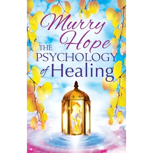 The Psychology of Healing: A Comprehensive Guide to the Healing Arts - Paperback