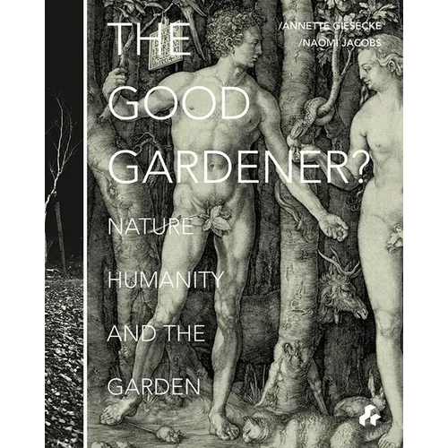 The Good Gardener?: Nature, Humanity and the Garden - Paperback