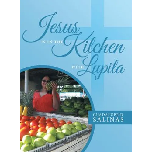 Jesus Is In The Kitchen With Lupita - Hardcover