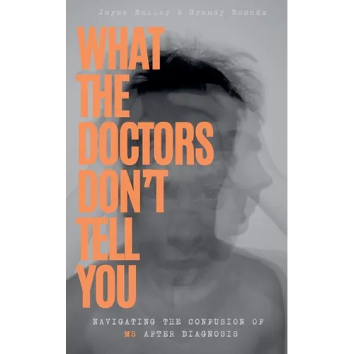 What The Doctors Don't Tell You: Navigating The Confusion of MS After Diagnosis - Paperback