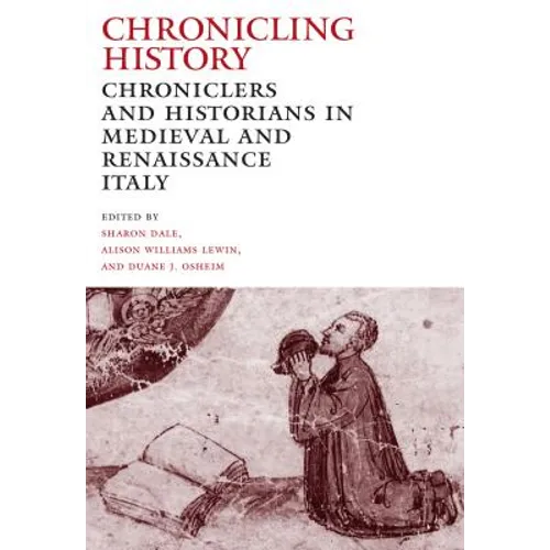 Chronicling History: Chroniclers and Historians in Medieval and Renaissance Italy - Paperback