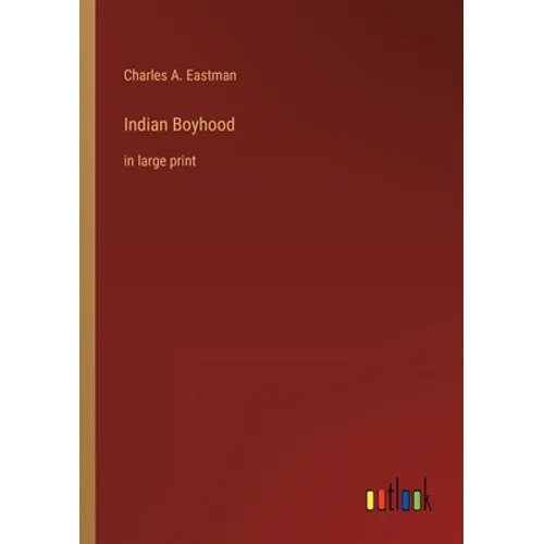Indian Boyhood: in large print - Paperback