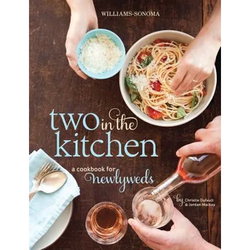 Two in the Kitchen (Williams-Sonoma): A Cookbook for Newlyweds - Hardcover