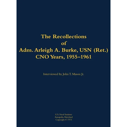 The Recollections of Adm. Arleigh A. Burke, USN (Ret.), Cno Years, 1955-1961: 1901-1996 - Hardcover