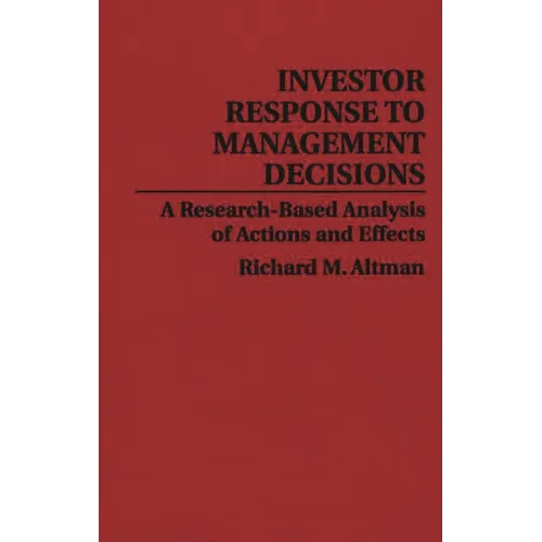 Investor Response to Management Decisions: A Research-Based Analysis of Actions and Effects - Hardcover