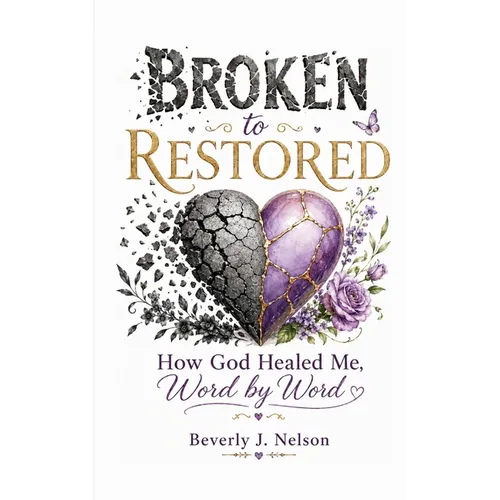 Broken to Restored: How God Healed Me, Word by Word - Paperback