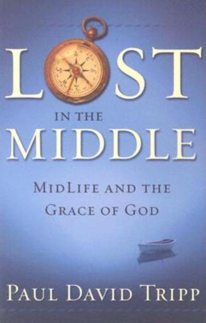 Lost in the Middle: Mid-Life Crisis and the Grace of God - Paperback