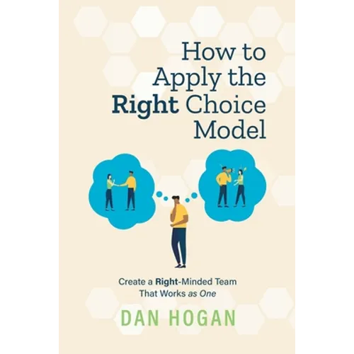 How to Apply the Right Choice Model: Create a Right-Minded Team That Works as One - Paperback
