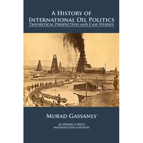 A history of international oil politics: theoretical perspectives and case studies - Paperback