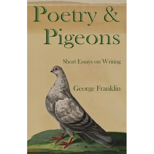 Poetry & Pigeons: Short Essays on Writing - Paperback