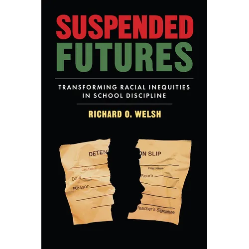 Suspended Futures: Transforming Racial Inequities in School Discipline - Paperback