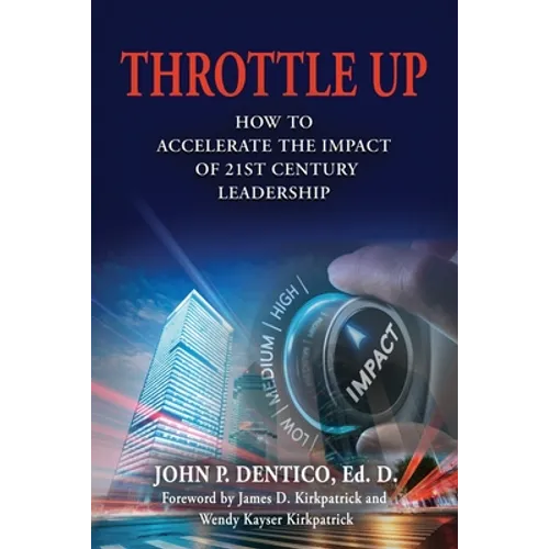 Throttle Up: How to Accelerate the Impact Of 21st Century Leadership - Paperback