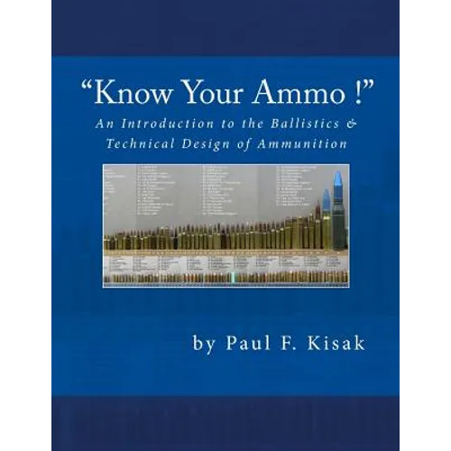 An Introduction to the Ballistics & Technical Design of Ammunition: Contains 'Best-load' technical data for over 200 of the most popular calibers - Paperback
