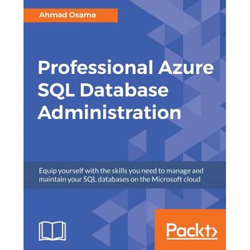 Professional Azure SQL Database Administration: Equip yourself with the skills you need to manage and maintain your SQL databases on the Microsoft clo - Paperback