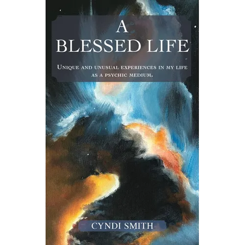 A Blessed Life: Unique and unusual experiences in my life as a psychic medium. - Paperback
