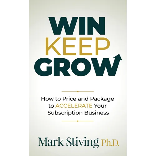 Win Keep Grow: How to Price and Package to Accelerate Your Subscription Business - Paperback