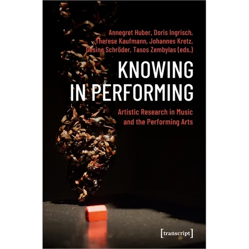 Knowing in Performing: Artistic Research in Music and the Performing Arts - Paperback
