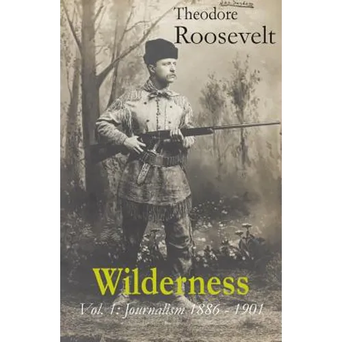 Wilderness: Vol. 1: Journalism 1886 - 1901 - Paperback