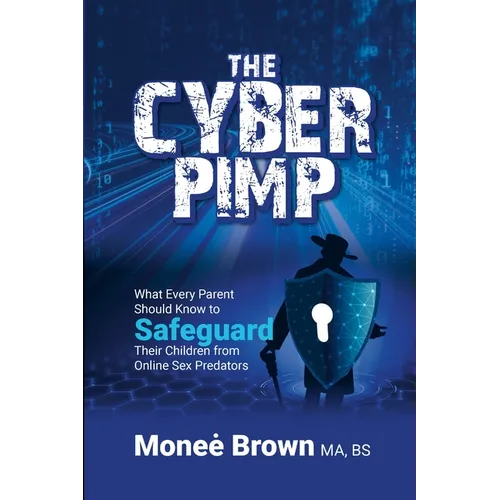 The Cyber Pimp: What Every Parent Should Know to Safeguard Their Children from Online Sex Predators - Paperback