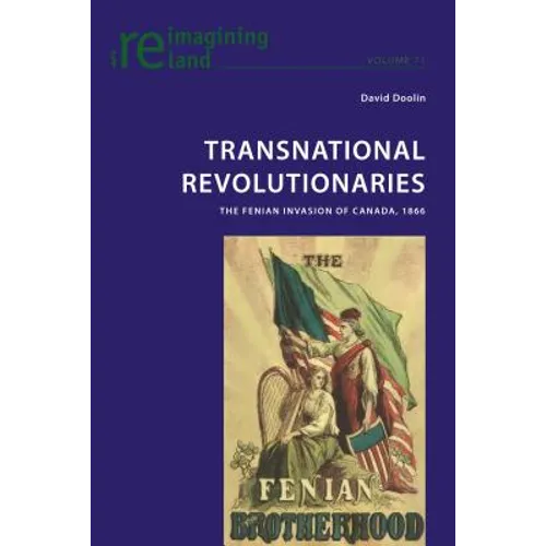 Transnational Revolutionaries; The Fenian Invasion of Canada, 1866 - Paperback