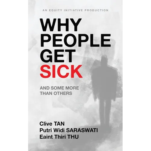 Why People Get Sick: And some more than others An Equity Initiative Production - Paperback