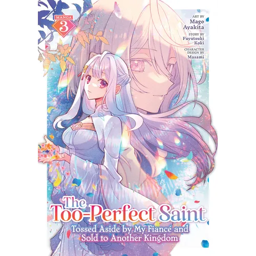 The Too-Perfect Saint: Tossed Aside by My Fiancé and Sold to Another Kingdom (Manga) Vol. 3 - Paperback