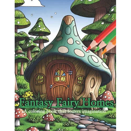 Fantasy Fairy Homes Coloring Book: Coloring books that foster your imagination - Paperback