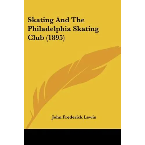 Skating And The Philadelphia Skating Club (1895) - Paperback