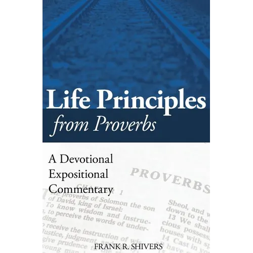 Life Principles from Proverbs: A Devotional Expositional Commentary - Hardcover