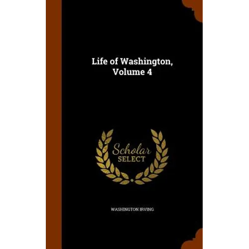 Life of Washington, Volume 4 - Hardcover